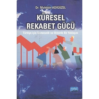Küresel Rekabet Gücü Türkiye Için Sistematik Ve Eklektik Bir Yaklaşım-Muhittin Adıgüzel