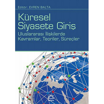 Küresel Siyasete Giriş Uluslararası Ilişkilerde Kavramlar Teoriler Süreçler Evren Balta