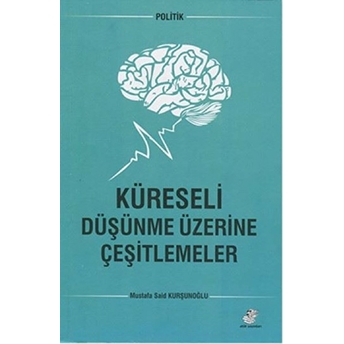 Küreseli Düşünme Üzerine Çeşitlemeler Mustafa Said Kurşunoğlu