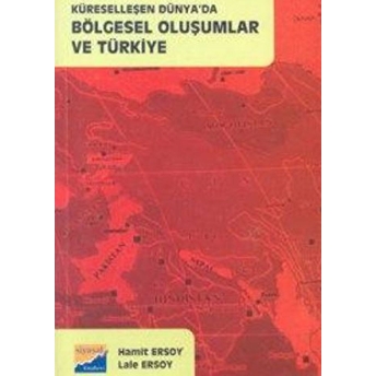 Küreselleşen Dünya’da Bölgesel Oluşumlar Ve Türkiye Hamit Ersoy