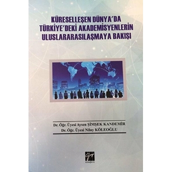 Küreselleşen Dünya'da Türkiye'deki Akademisyenlerin Uluslararasılaşmaya Bakışı