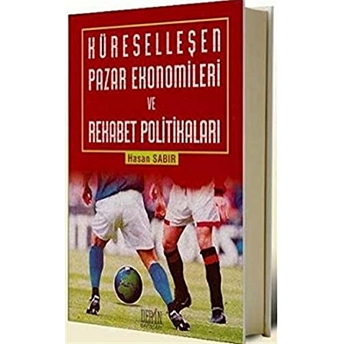 Küreselleşen Pazar Ekonomileri Ve Rekabet Politikaları Hasan Sabır