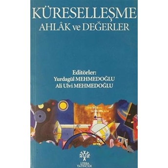 Küreselleşme Ahlak Ve Değerler Ali Ulvi Mehmedoğlu