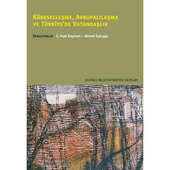 Küreselleşme, Avrupalılaşma Ve Türkiye´de Vatandaşlık E. Fuat Keyman