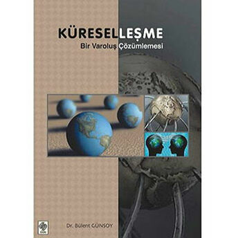 Küreselleşme - Bir Varoluş Çözümlenmesi Bülent Günsoy