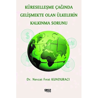 Küreselleşme Çağında Gelişmekte Olan Ülkelerin Kalkınma Sorunu Nevzat Fırat Kunduracı