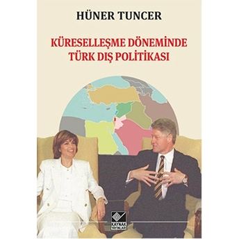 Küreselleşme Döneminde Türk Dış Politikası Hüner Tuncer