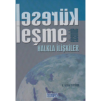 Küreselleşme Ekseninde Halkla Ilişkiler K. Özkan Ertürk