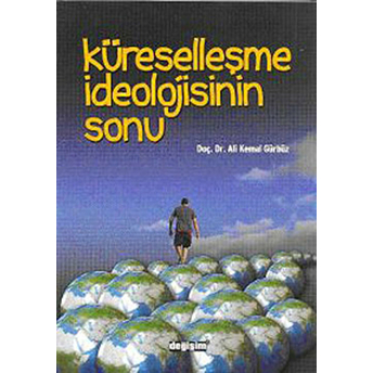 Küreselleşme Ideolojisinin Sonu-Ali Kemal Gürbüz