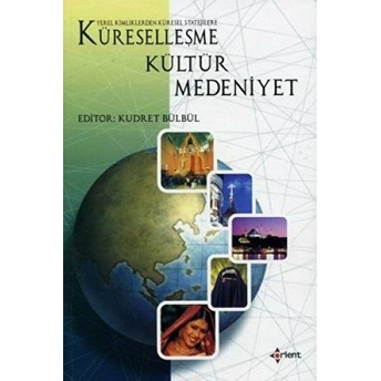 Küreselleşme Kültür Medeniyet Kudret Bülbül