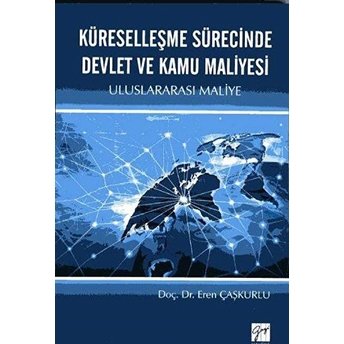 Küreselleşme Sürecinde Devlet Ve Kamu Maliyesi Eren Çaşkurlu