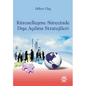 Küreselleşme Sürecinde Dışa Açılma Stratejileri Dilber Ulaş