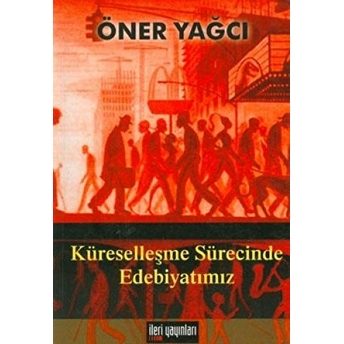 Küreselleşme Sürecinde Edebiyatımız Öner Yağcı