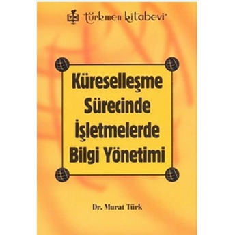 Küreselleşme Sürecinde Işletmelerde Bilgi Yönetimi