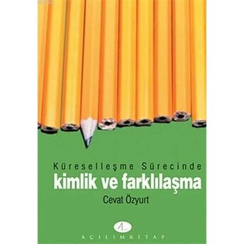 Küreselleşme Sürecinde Kimlik Ve Farklılaşma Cevat Özyurt