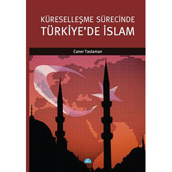 Küreselleşme Sürecinde Türkiye'de Islam Caner Taslaman