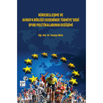 Küreselleşme Ve Avrupa Birliği Ekseninde Türkiye'Deki Spor Politikalarının Değişimi Tuncay Öcal