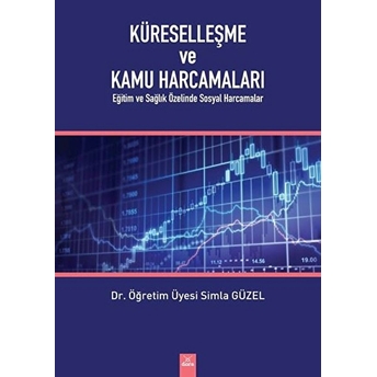 Küreselleşme Ve Kamu Harcamaları - Eğitim Ve Sağlık Özelinde Sosyal Harcamalar Simla Güzel