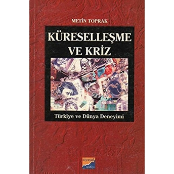 Küreselleşme Ve Kriz Türkiye Ve Dünya Deneyimi Metin Toprak