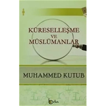 Küreselleşme Ve Müslümanlar Muhammed Kutub