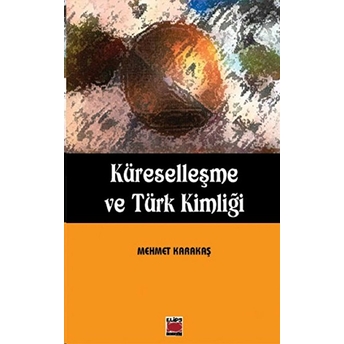 Küreselleşme Ve Türk Kimliği Mehmet Karakaş