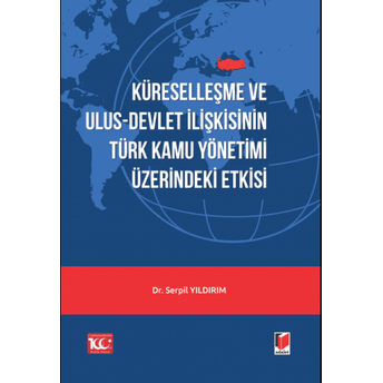 Küreselleşme Ve Ulus-Devlet Ilişkisinin Türk Kamu Yönetimi Üzerindeki Etkisi Serpil Yıldırım