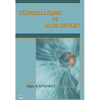 Küreselleşme Ve Ulus Devlet Oğuz Kaymakcı