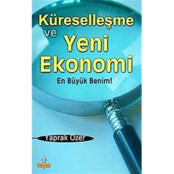 Küreselleşme Ve Yeni Ekonomi En Büyük Benim! Yaprak Özer