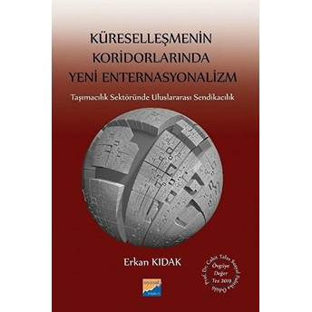 Küreselleşmenin Koridorlarında Yeni Enternasyonalizm - Erkan Kıdak