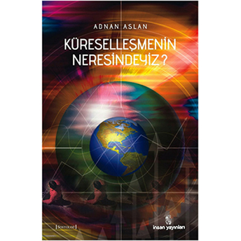 Küreselleşmenin Neresindeyiz? Adnan Aslan