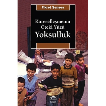 Küreselleşmenin Öteki Yüzü Yoksulluk Fikret Şenses