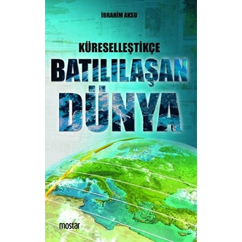 Küreselleştikçe Batılılaşan Dünya - Mostar Kitaplığı Ibrahim Aksu