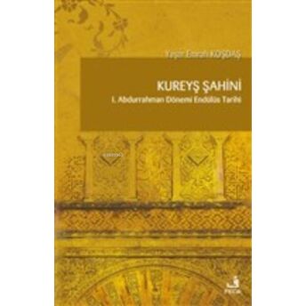 Kureyş Şahini 1. Abdurrahman Dönemi Endülüs Tarihi Yaşar Emrah Koşdaş