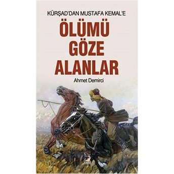 Kürşad'dan Mustafa Kemal'e Ölümü Göze Alanlar Ahmet Demirci