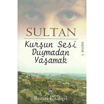 Kurşun Sesi Duymadan Yaşamak Sultan