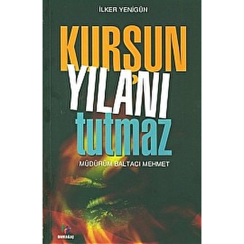 Kurşun Yılanı Tutmaz Müdürüm Baltacı Mehmet Ilker Yenigün