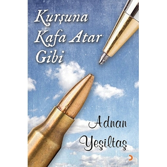 Kurşuna Kafa Atar Gibi - Adnan Yeşiltaş