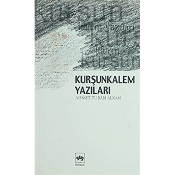 Kurşunkalem Yazıları Ahmet Turan Alkan