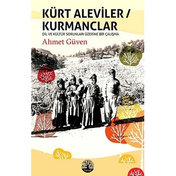 Kürt Aleviler - Kurmanclar - Dil Ve Kültür Sorunları Üzerine Bir Çalışma Ahmet Güven