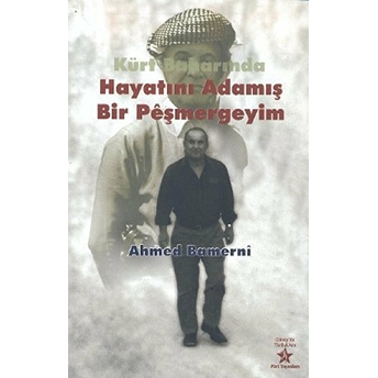 Kürt Baharında Hayatını Adamış Bir Peşmergeyim-Ahmed Bamerni