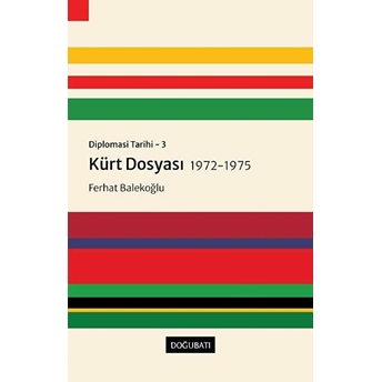 Kürt Dosyası 1972-1975 - Diplomasi Tarihi 3 Ferhat Balekoğlu