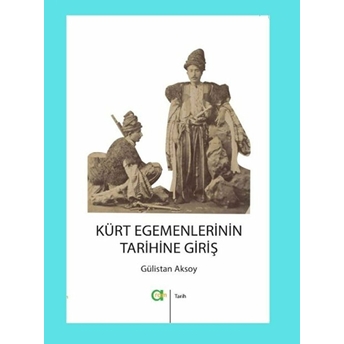 Kürt Egemenlerinin Tarihine Giriş Gülistan Aksoy