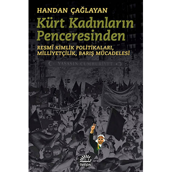 Kürt Kadınların Penceresinden - (Resmî Kimlik Politikaları, Milliyetçilik, Barış Mücadelesi)-Handan Çağlayan