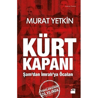 Kürt Kapanı - Şam’dan Imralı’ya Öcalan Murat Yetkin