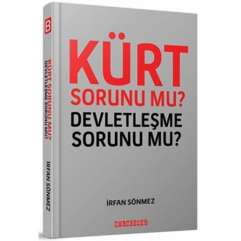 Kürt Sorunu Mu? Devletleşme Sorunu Mu? Irfan Sönmez