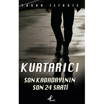 Kurtarıcı (Son Kabadayının 24 Saati) Yaşar Iliksiz