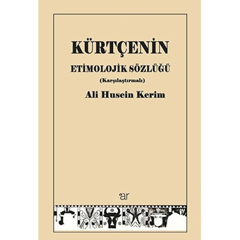 Kürtçenin Etimolojik Sözlüğü (Karşılaştırmalı) Ali Husein Kerim