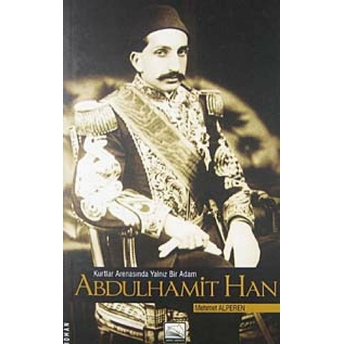 Kurtlar Arenasında Yalnız Bir Adam Abdulhamit Han Mehmet Alperen