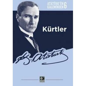 Kürtler Atatürkün Kaleminden 6 Mustafa Kemal Atatürk