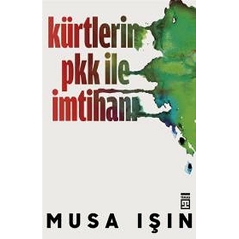 Kürtlerin Pkk Ile Imtihanı Musa Işın